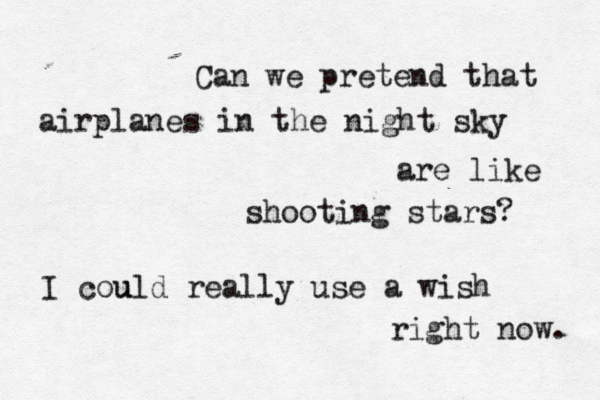 Can we pretend that airplanes in the night sky are like shooting stars? I cou u uld really use a wish right now. 