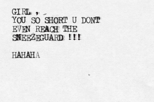 GIRL , YOU SO SHORT U DONT EVEN REACH THE SNEEZEGUARD !!! HAHAHA