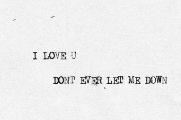 I LOVE U DONT EVER LET ME DOWN 