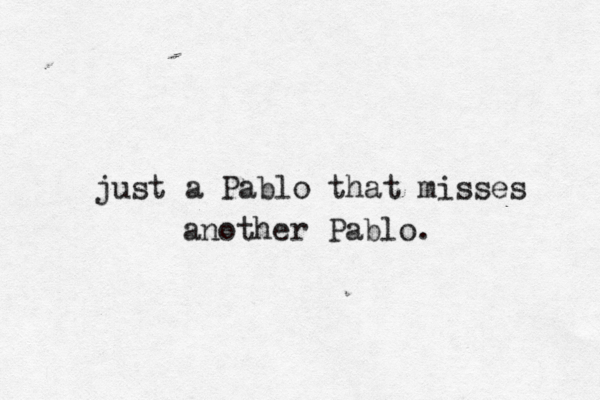 just a Pablo that misses another Pablo. 