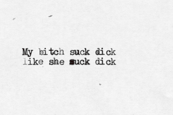 My bitch suck dick like she suck dick