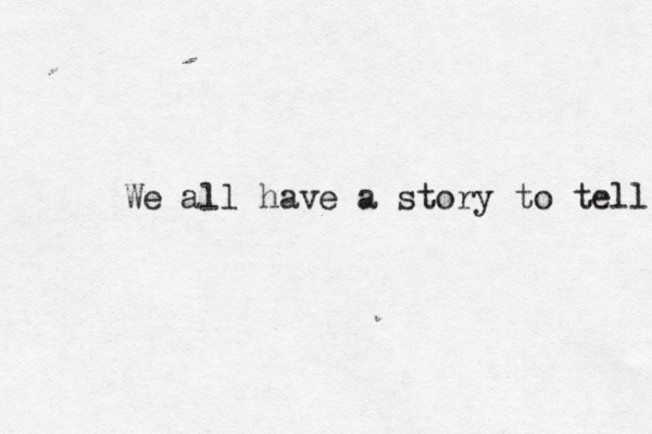 We all have a story to tell 
