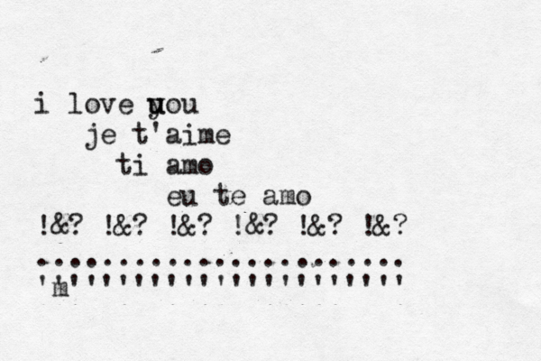 i love uou y u je t'aime ti amo eu te amo !@? & !&? !&? !&? !@? & !&? ....................... 'm '''''''''''''''''''''' 