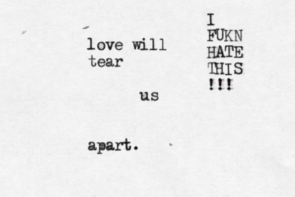 love will tear us apart. I FUKN HATE THIS !!!