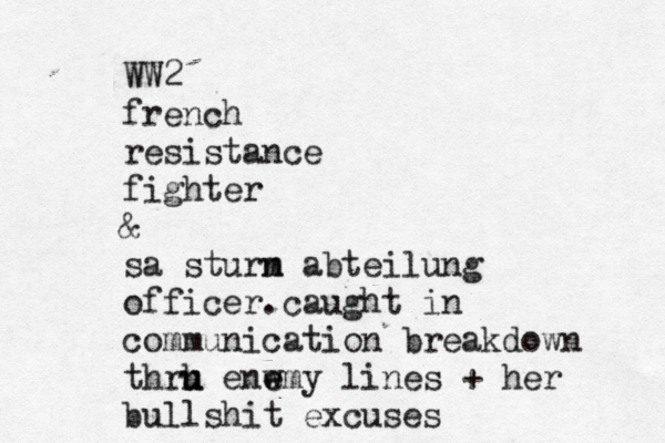 WW2 french resistance fighter & sa sturn m abteilung officer.caught in communication breakdown thrh u u enw e emy lines + her bullshit excuses