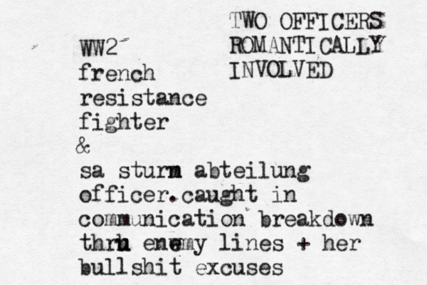 WW2 french resistance fighter & sa sturn m abteilung officer.caught in communication breakdown thrh u u enw e emy lines + her bullshit excuses TWO OFFICERS ROMANTICALLY INVOLVED