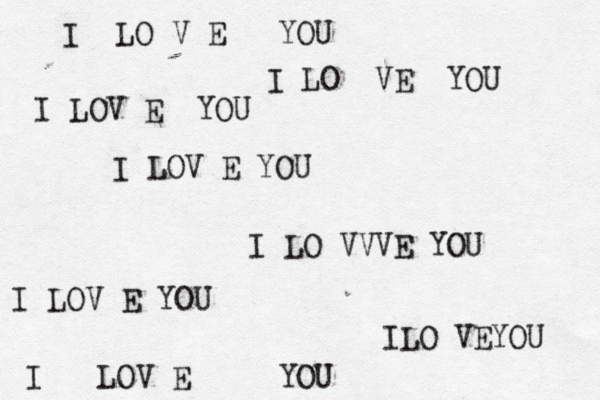 I LO V E YOU I LOV E YOU I LO VVVE YOU I LOV E YOU ILO VEYOU I LO VE YOU I LOV E YOU I LOV E YOU