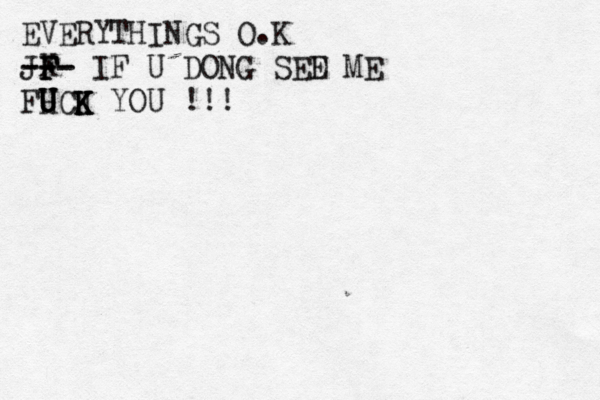 EVERYTHINGS O.K JX F F F --- --- IF U DONG SED E ME FH U U U UCJ K K K YOU !!!