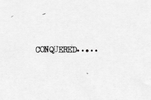 CONQUERED.....