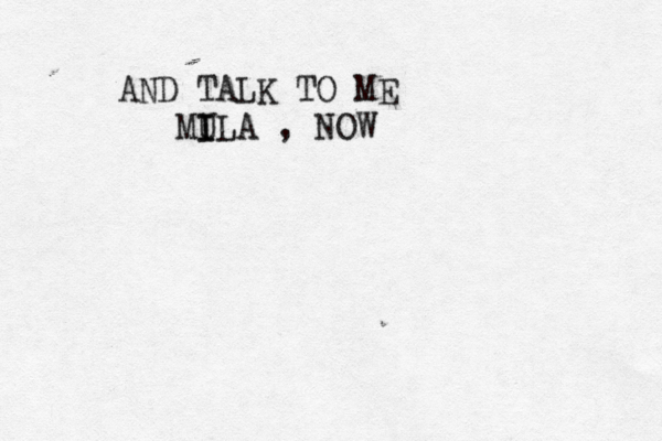 AND TALK TO ME MU I ILA , NOW