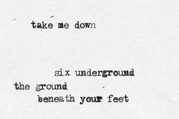 take me down six underground the ground beneath your feet