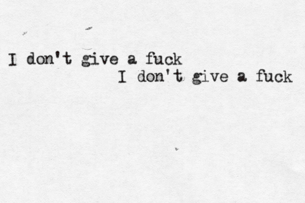 I don't give a fuck I don't give a fuck 