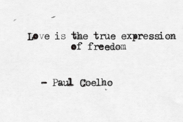 Love is the true expression of freedom - Paul Coelho