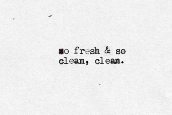 so fresh & so clean, clean . 
