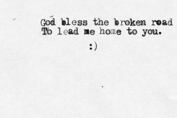 O-O / - //// My friend Best friend ;) God bless the broken road To lead me home to you. :) 