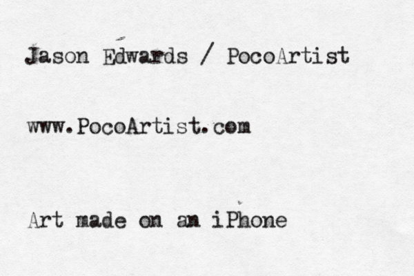 Jason Edwards / PocoArtist www.PocoArtist.com Art made on an iPhone