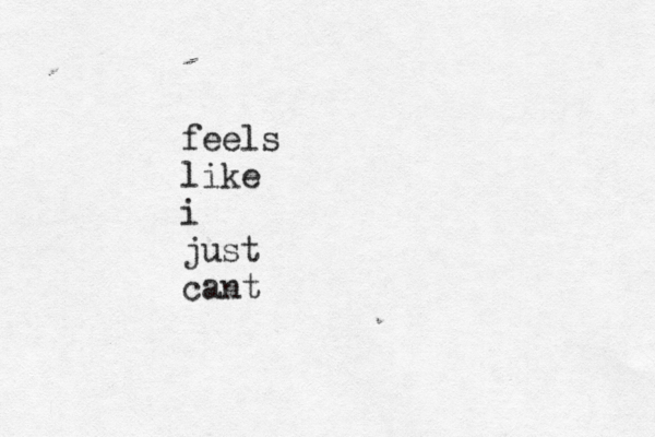 feels like i just cant