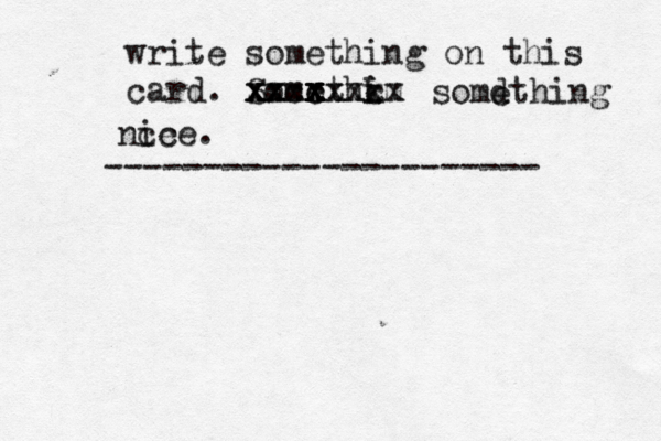write something on this card. Somethkm i ix c x x x ccx x x x x x x x x x x x x somdthing e nce ice. ---------------------- 