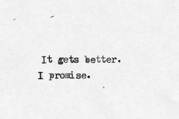 It gets better. I promise.
