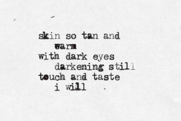 skin so tan and e warm with dark eyes darkening still touch and taste i will