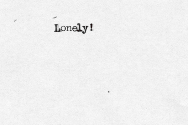 Lonely!