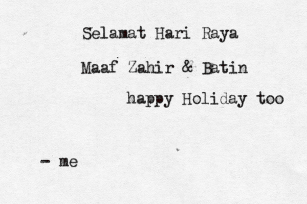 Selamat Hari Raya Maaf Zahir & Batin happy Holiday too - me