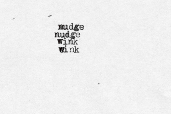 nudge nudge wink e wink