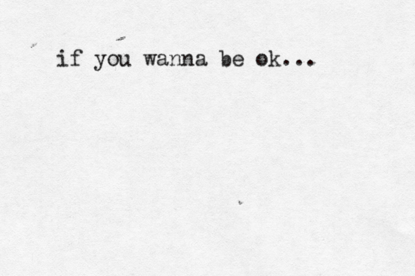 if you wanna be ok...