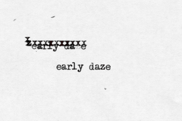 early daze early daze zxxxxxxxxxx x x