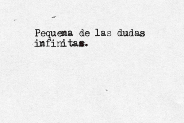 Pequeñ na de las dudas infinitas. 