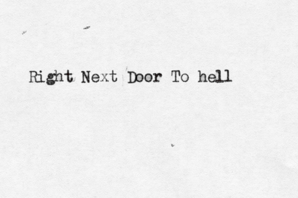 Right Next Door To hell