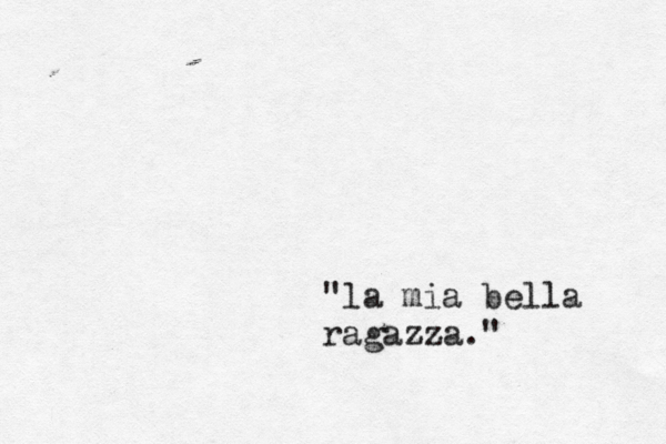 "la mia bella ragazza."