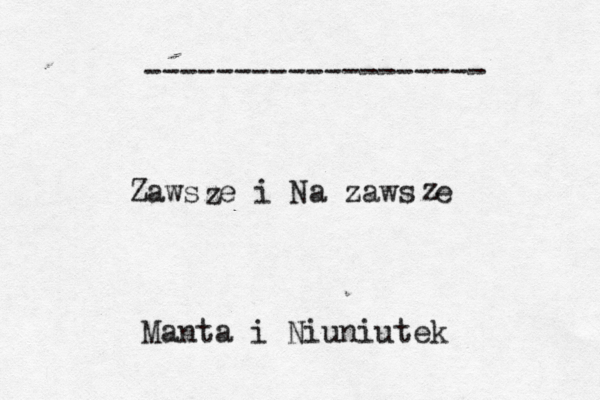 Zawsze i Na zawsze Manta i Niuniutek z z ------------------- 