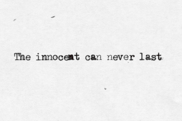 The innocent can never last 