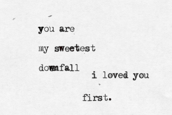 v you are my sweetest doe wnfall i loved you first.