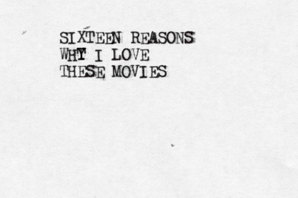 SIXTEEN REASONS WHT Y Y I LOVE THESE MOVIES