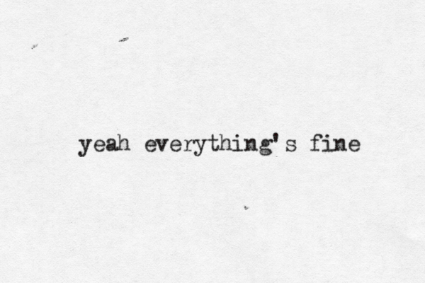 yeah everything's fine