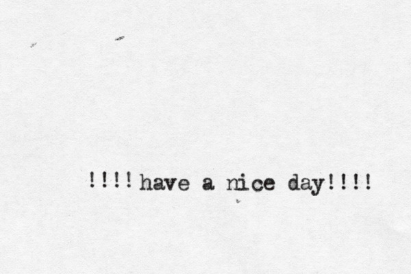 have a nice day!!!! !!!! 