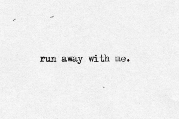 run away with me. 