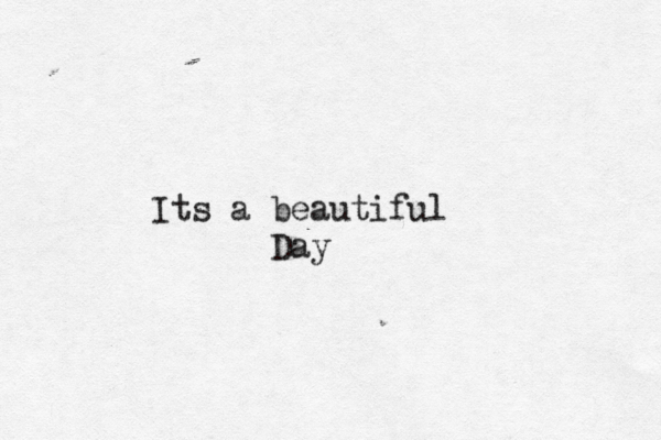 Its a beautiful Day