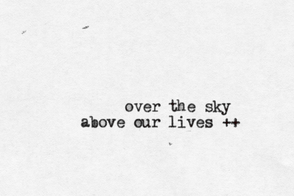 over the sky above our lives ++ 