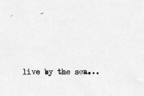 live by the sea...