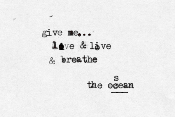 give me love ... & breathe i o i live o & the ocean s s ___ 