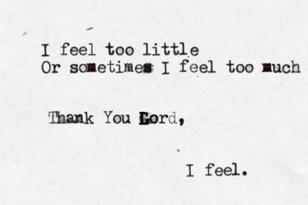 I feel too little Or sometimes I feel too much Thank You Go L L L Lord, I feel. 