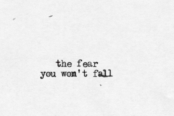 the fear you won't fall