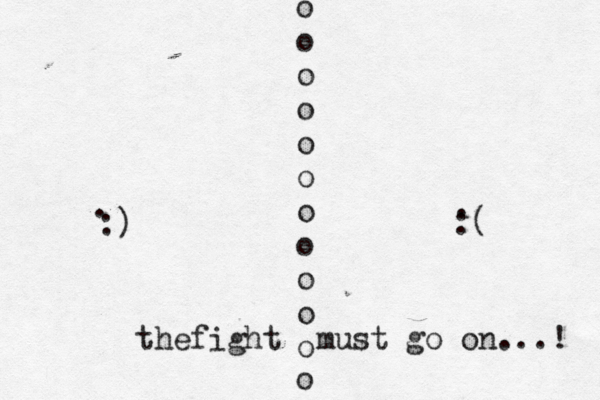 o o o o o o o o o o o o { . . :) :( thefight must go on...! 