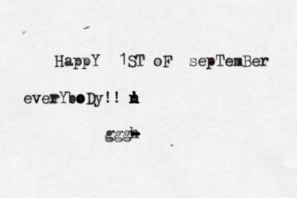 HappY 1ST oF sepTemBer everYbo oDy!! n ! n ! n ' gggh - - - - - 
