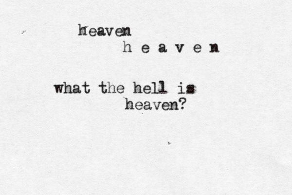 heaven h e a v e n what the hell is heaven?
