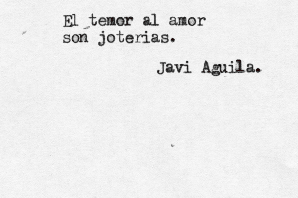 El temor al amor son joterias. @Javi Aguila. 