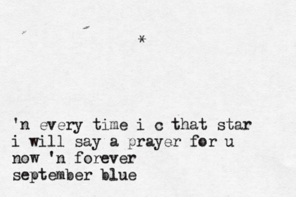 'n every time i c that star i will say a prayer for u now ' n forever september blue *